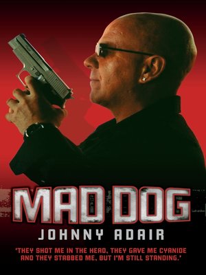 Mad Dog--They Shot Me in the Head, They Gave Me Cyanide and They Stabbed Me, But I'm Still Standing - ebook